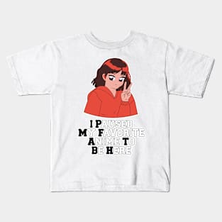 I Paused My Anime To Be Here Kids T-Shirt